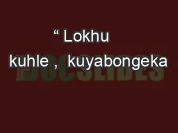 “ Lokhu   kuhle ,  kuyabongeka