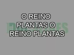 O REINO PLANTAS O REINO PLANTAS