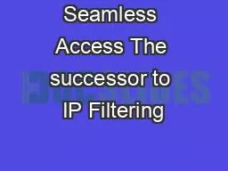 Seamless Access The successor to IP Filtering