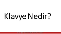 PPT-Klavye Nedir? Tayfun KOÇ , Bilgisayar ve Öğretim Teknolojileri Eğitmeni