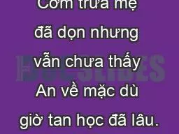 Cơm trưa mẹ đã dọn nhưng vẫn chưa thấy An về mặc dù giờ tan học đã lâu.