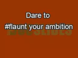 Dare to #flaunt your ambition