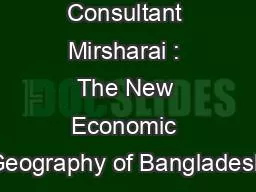 Consultant Mirsharai : The New Economic Geography of Bangladesh