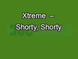 Xtreme  – Shorty, Shorty