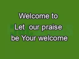 PPT-Welcome to Let our praise be Your welcome