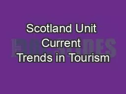 Scotland Unit Current Trends in Tourism