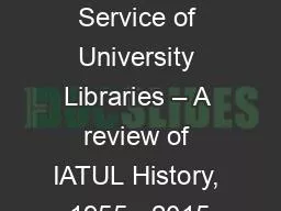 IATUL Turns 60 In the Service of University Libraries – A review of IATUL History, 1955