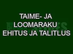 PPT-TAIME- JA LOOMARAKU EHITUS JA TALITLUS