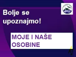 MOJE I NAŠE OSOBINE Bolje se upoznajmo!