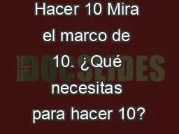 PPT-Hacer 10 Mira el marco de 10. ¿Qué necesitas para hacer 10?