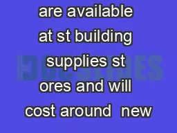         Materials are available at st building supplies st ores and will cost around 