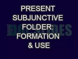 PPT-PRESENT SUBJUNCTIVE FOLDER: FORMATION & USE