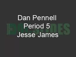 Dan Pennell Period 5 Jesse James