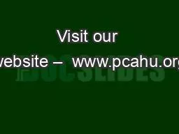 Visit our website –  www.pcahu.org