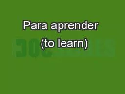 Para aprender  (to learn)