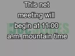 This net meeting will begin at 11:00 a.m. mountain time