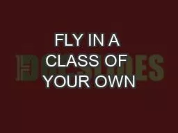 FLY IN A CLASS OF YOUR OWN