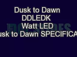 Dusk to Dawn DDLEDK  Watt LED Dusk to Dawn SPECIFICATI