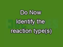 Do Now Identify the reaction type(s)
