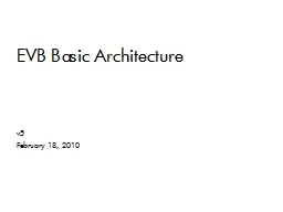 v5 February 18, 2010 EVB Basic Architecture