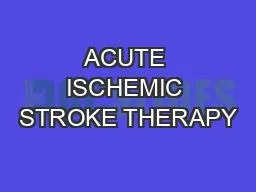 ACUTE ISCHEMIC STROKE THERAPY