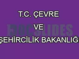 T.C. ÇEVRE VE ŞEHİRCİLİK BAKANLIĞI