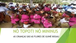 NÔ TOPOTI NÔ MININUS AS CRIANÇAS SÃO AS FLORES DE GUINÉ-BISSAU