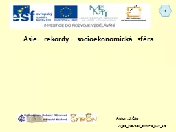 PPT-Autor : J.Čáp Asie – rekordy – socioekonomická sféra