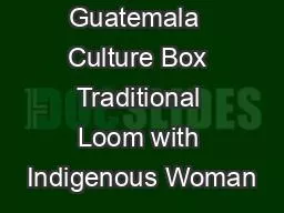 Guatemala  Culture Box Traditional Loom with Indigenous Woman