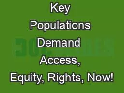 Key Populations Demand  Access, Equity, Rights, Now!