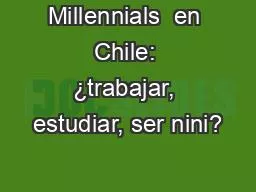 Millennials  en Chile: ¿trabajar, estudiar, ser nini?