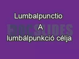 Lumbalpunctio   A lumbálpunkció célja