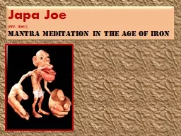 Japa  Joe (rev. 130611) Mantra Meditation in the Age of Iron