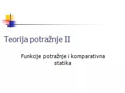 Teorija potražnje II Funkcije potražnje i komparativna statika