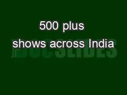 500 plus shows across India