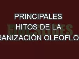 PRINCIPALES HITOS DE LA ORGANIZACIÓN OLEOFLORES