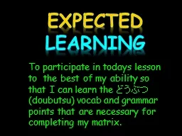 Expected   Learning To participate in todays lesson to  the best of my ability so that