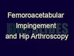 Femoroacetabular Impingement and Hip Arthroscopy