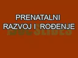 PRENATALNI RAZVOJ I  ROĐENJE