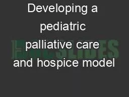 Developing a pediatric palliative care and hospice model