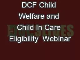 DCF Child Welfare and Child In Care Eligibility  Webinar