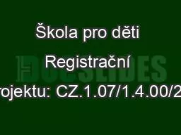 Škola pro děti Registrační číslo projektu: CZ.1.07/1.4.00/21.2673