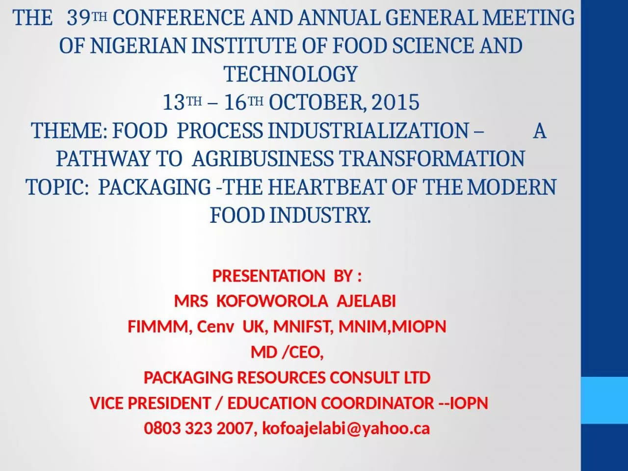 PPT-THE 39 TH CONFERENCE AND ANNUAL GENERAL MEETING OF NIGERIAN INSTITUTE OF FOOD SCIENCE