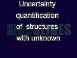 Uncertainty quantification of  structures with unknown