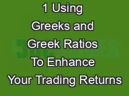 1 Using Greeks and Greek Ratios To Enhance Your Trading Returns