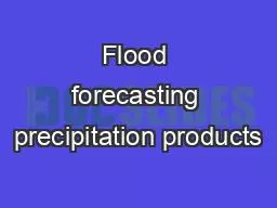 Flood forecasting precipitation products