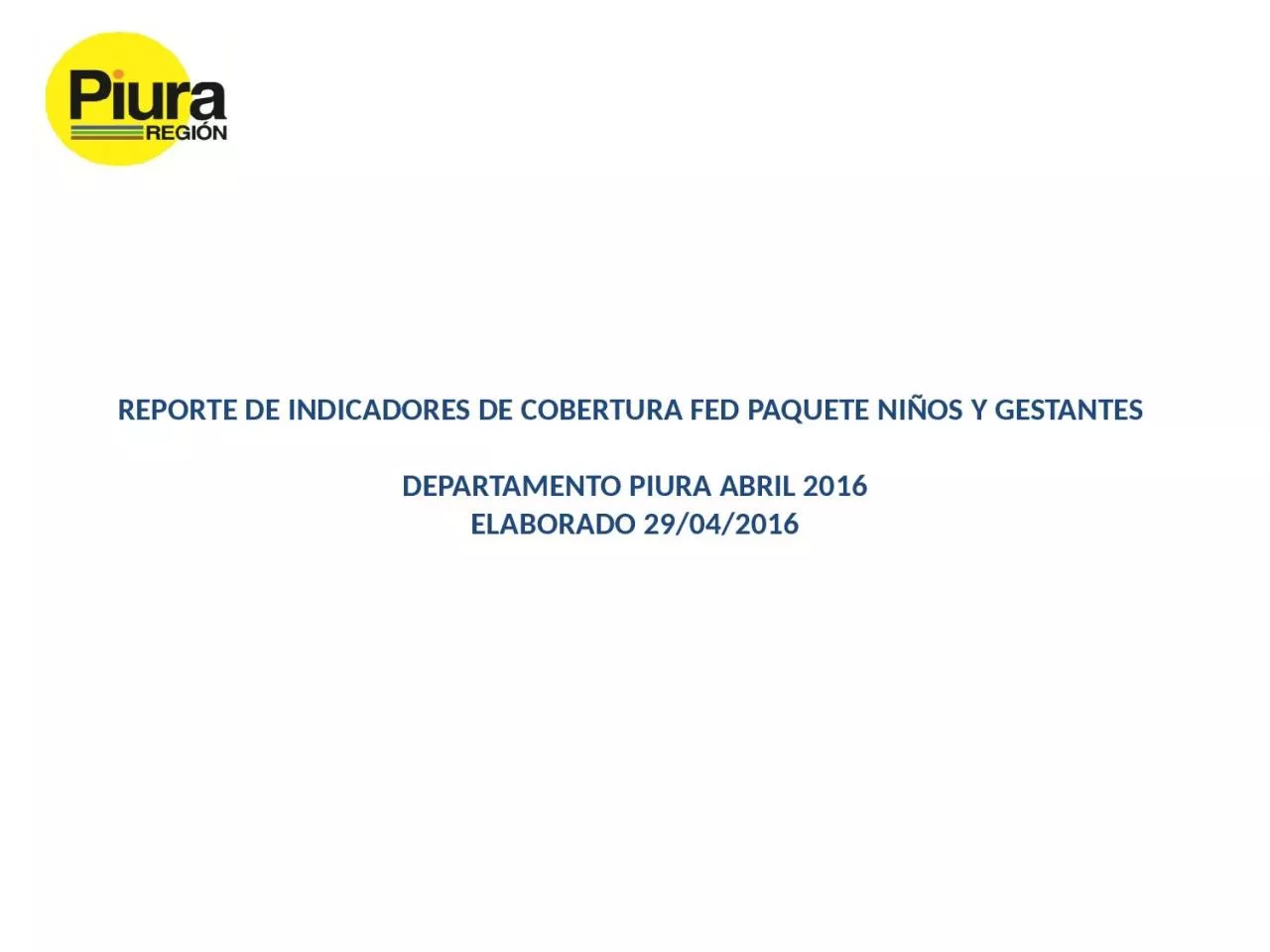 PPT-REPORTE DE INDICADORES DE COBERTURA FED PAQUETE NI OS Y GESTANTES DEPARTAMENTO PIURA