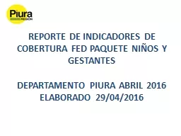 REPORTE DE INDICADORES DE COBERTURA FED PAQUETE NI OS Y GESTANTES  DEPARTAMENTO PIURA ABRIL 2016 ELABORADO 29/04/2016