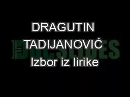 PPT-DRAGUTIN TADIJANOVIĆ Izbor iz lirike