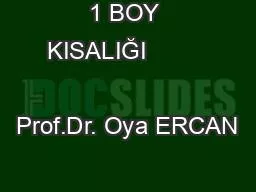 1 BOY KISALIĞI                            Prof.Dr. Oya ERCAN